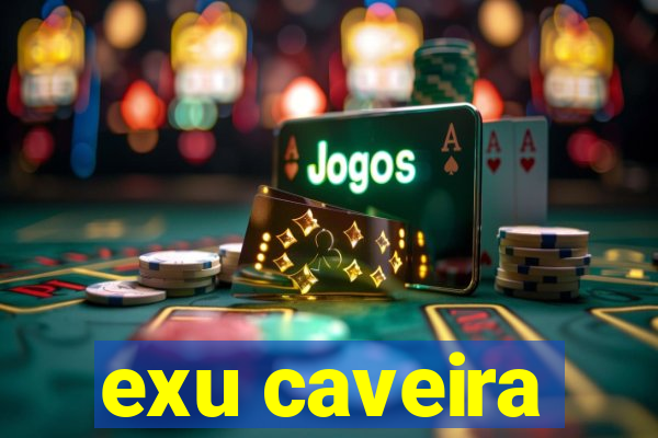 exu caveira